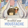 Un métier pour Moustache